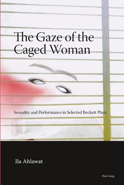 The Gaze of the Caged Woman: Sexuality and Performance in Selected Beckett Plays