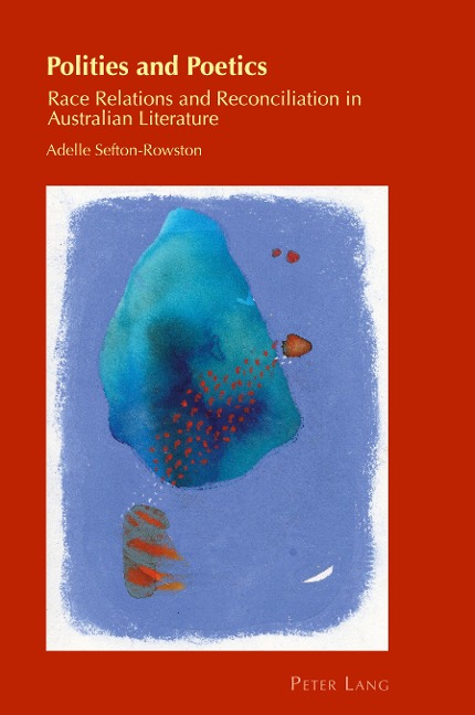 Polities and Poetics: Race Relations and Reconciliation in Australian Literature