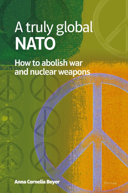 A truly global NATO: How to abolish War and nuclear weapons