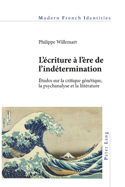 Lécriture à lère de lindétermination: Études sur la critique génétique, la psychanalyse et la littérature