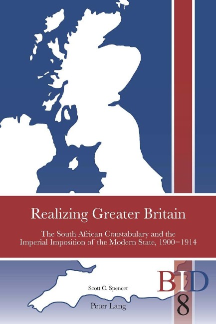 Realizing Greater Britain: The South African Constabulary and the Imperial Imposition of the Modern State, 1900¿1914