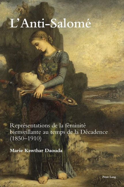 LAnti-Salomé: Représentations de la féminité bienveillante au temps de la Décadence (1850-1910)