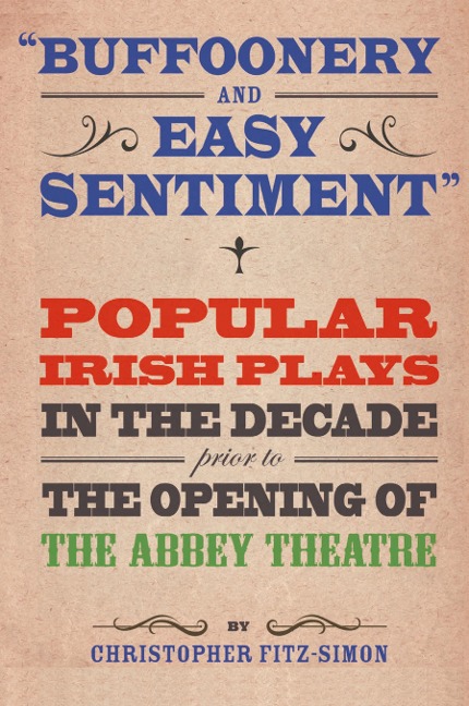 Buffoonery and Easy Sentiment: Popular Irish plays in the decade prior to the opening of the Abbey Theatre