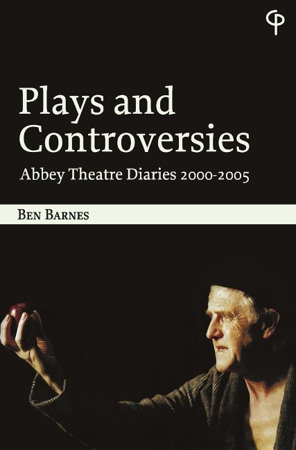 Plays and Controversies: Abbey Theatre Diaries 2000-2005