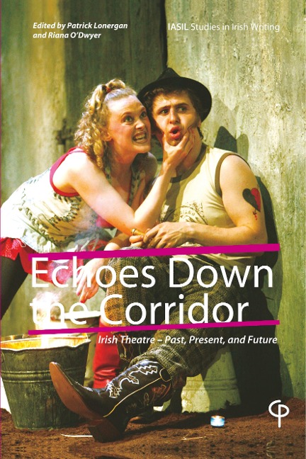 Echoes Down the Corridor: Irish Theatre - Past, Present and Future