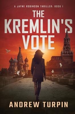 The Kremlin's Vote: A Jayne Robinson Thriller, Book 1