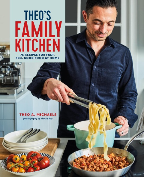 Theos Family Kitchen: 75 Recipes for Fast, Feel Good Food at Home