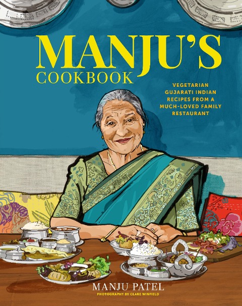 Manjus Cookbook: Vegetarian Gujarati Indian Recipes from a Much-Loved Family Restaurant
