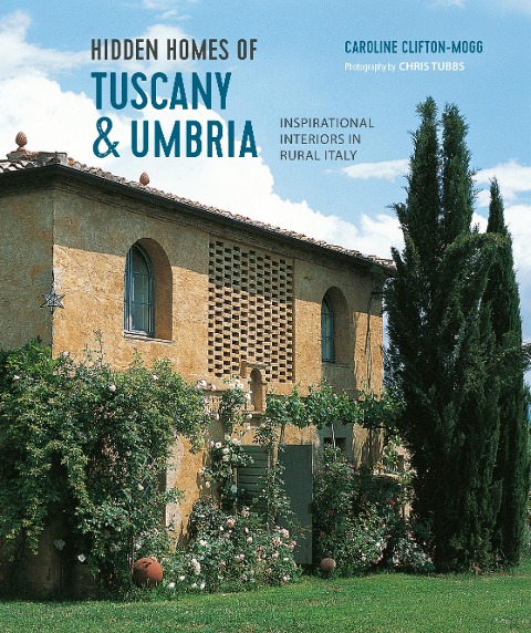Hidden Homes of Tuscany and Umbria: Inspirational Interiors in Rural Italy
