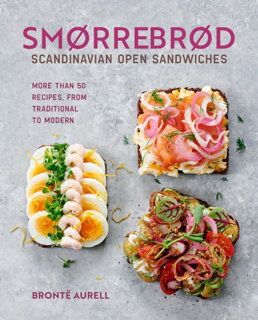 Smorrebrod: Scandinavian Open Sandwiches: More than 35 recipes, from traditional to modern