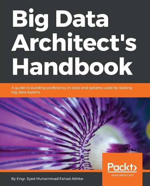 Big Data Architects Handbook: A guide to building proficiency in tools and systems used by leading big data experts