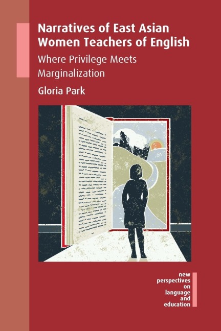 Narratives of East Asian Women Teachers of English: Where Privilege Meets Marginalization
