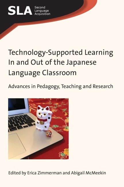 Technology-Supported Learning In and Out of the Japanese Language Classroom: Advances in Pedagogy, Teaching and Research