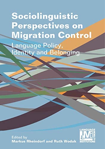 Sociolinguistic Perspectives on Migration Control Language Policy, Identity and Belonging