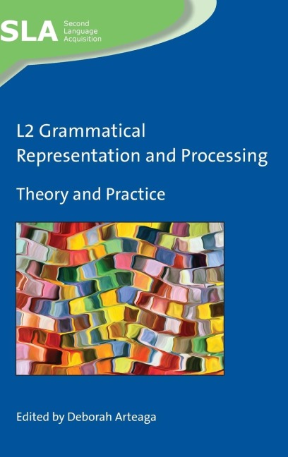 L2 Grammatical Representation and Processing: Theory and Practice