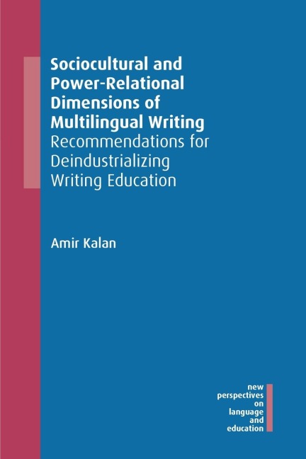 Sociocultural and Power-Relational Dimensions of Multilingual Writing: Recommendations for Deindustrializing Writing Education