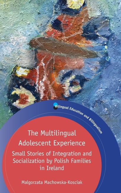 The Multilingual Adolescent Experience: Small Stories of Integration and Socialization by Polish Families in Ireland