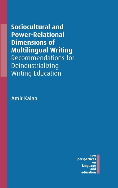 Sociocultural and Power-Relational Dimensions of Multilingual Writing: Recommendations for Deindustrializing Writing Education