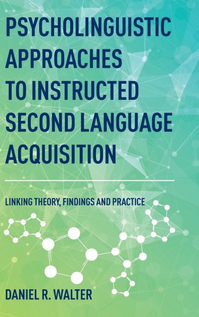 Psycholinguistic Approaches to Instructed Second Language Acquisition: Linking Theory, Findings and Practice