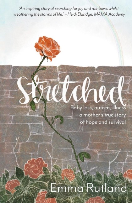 Stretched: Baby Loss, Autism, Illness - A Mothers True Story of Hope and Survival