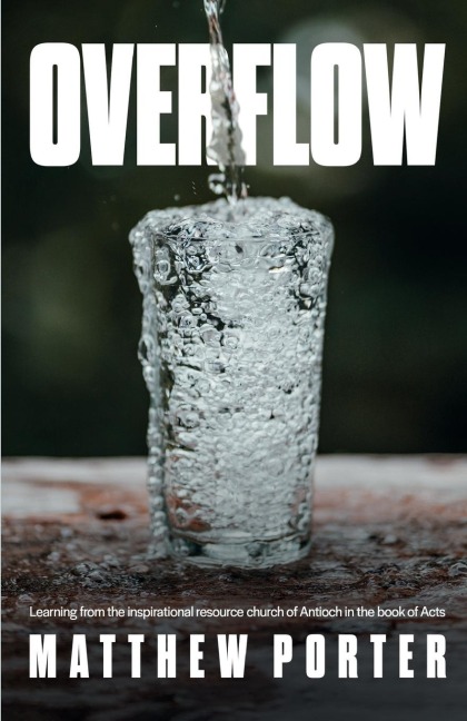 Overflow: Learning From the Inspirational Resource Church of Antioch in the Book of Acts