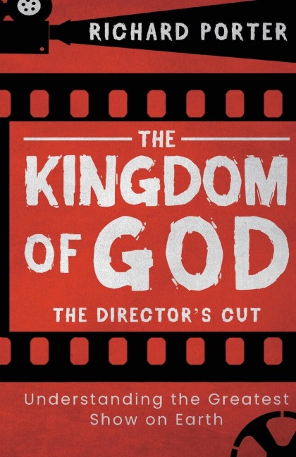 The Kingdom of God: The Directors Cut : Understanding the Greatest Show on Earth