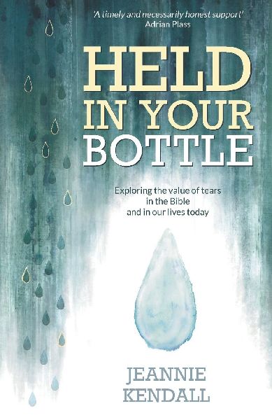 Held in Your Bottle: Exploring the Value of Tears in the Bible and in Our Lives Today