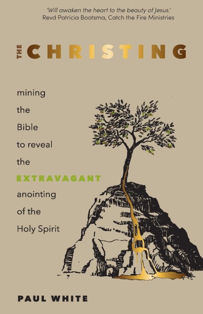 The Christing: Mining the Bible to Reveal the Extravagant Anointing of the Holy Spirit