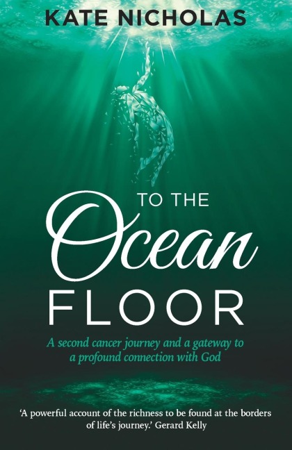 To the Ocean Floor: A Second Cancer Journey and a Gateway to a Profound Connection with God