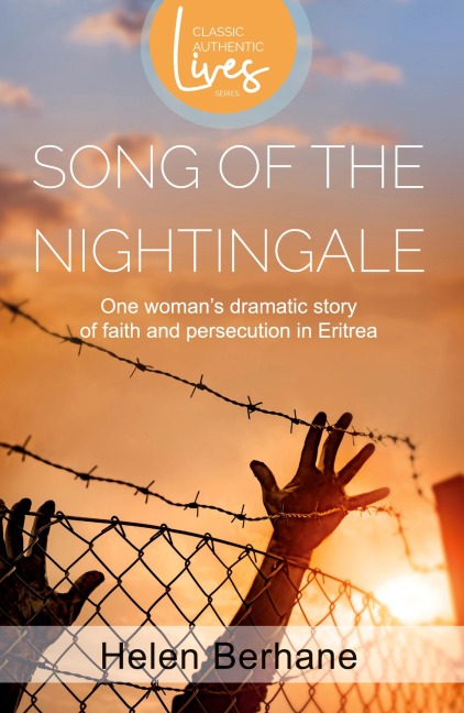 Song of the Nightingale: One Womans Dramatic Story of Faith and Persecution in Eritrea
