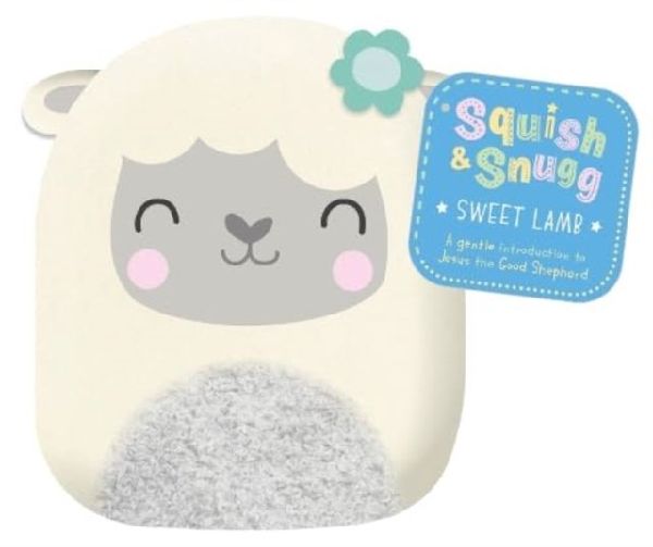 Squish and Snugg Sweet Lamb: A Gentle Introduction to Jesus the Good Shepherd
