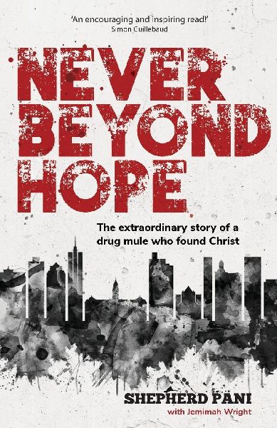 Never Beyond Hope: The extraordinary story of a drug mule who found Christ
