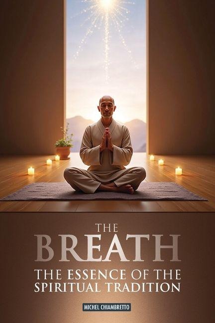 The Breath: The Essence of the Spiritual Tradition (Ruah, Pneuma, Spiritus, Qi, Ki, Prana, Ruh)