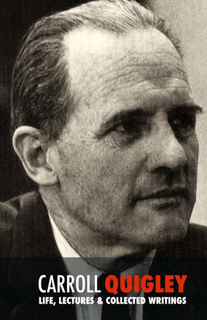 Carroll Quigley: Life, Lectures and Collected Writings