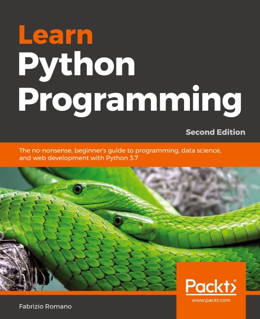 Learn Python Programming - Second Edition: The no-nonsense, beginners guide to programming, data science, and web development with Python 3.7