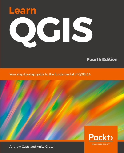 Learn QGIS: Your step-by-step guide to the fundamental of QGIS 3.4