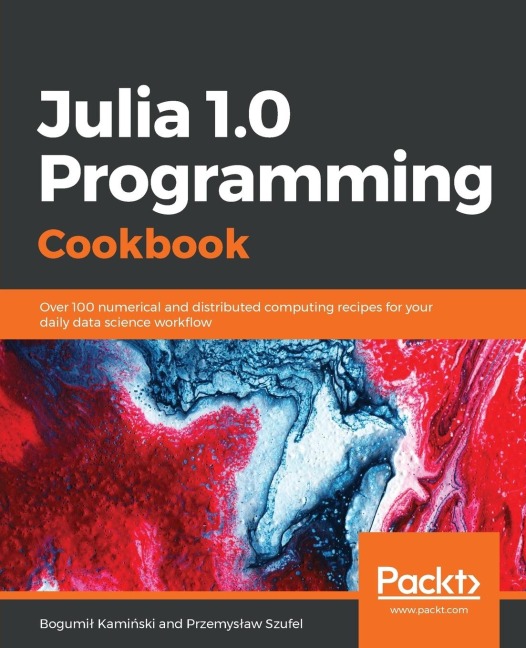 Julia 1.0 Programming Cookbook: Over 100 numerical and distributed computing recipes for your daily data science work¿ow