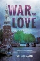 War and Love: A familys testament of anguish, endurance and devotion in occupied Amsterdam