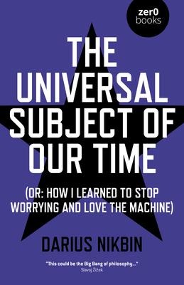 The Universal Subject of Our Time: Or How I Learned to Stop Worrying and Love the Machine