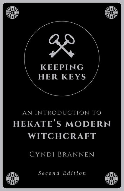 Keeping Her Keys: An Introduction to Hekate's Modern Witchcraft - Second Edition