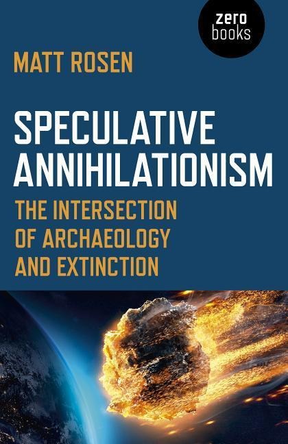 Speculative Annihilationism: The Intersection of Archaeology and Extinction