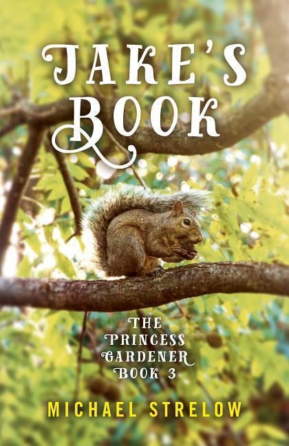 Jakes Book: Book III of the Princess Gardener Series