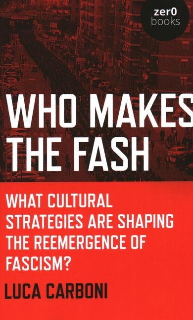 Who Makes the Fash: What Cultural Strategies Are Shaping the Reemergence of Fascism?