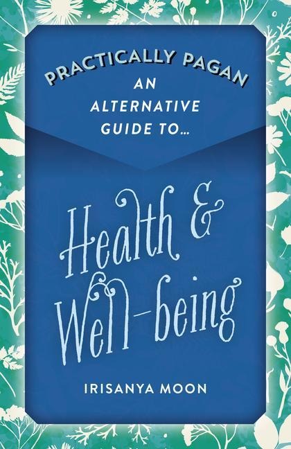 Practically Pagan - An Alternative Guide to Health & Well-Being