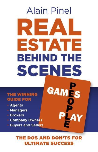 Real Estate Behind the Scenes - Games People Play: The DOS and Dont's for Ultimate Success - The Winning Guide for Agents, Managers, Brokers, Company Owners, Buyers and Sellers