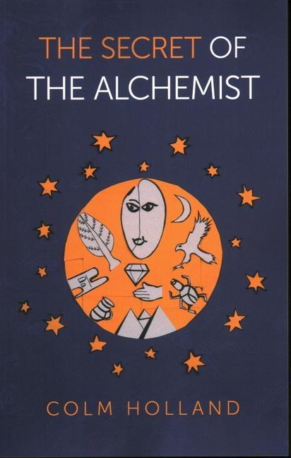 Secret of The Alchemist, The: Uncovering The Secret in Paulo Coelhos Bestselling Novel The Alchemist