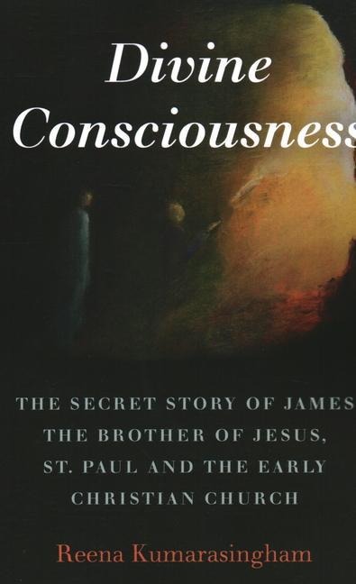 Divine Consciousness: The Secret Story of James the Brother of Jesus, St Paul and the Early Christian Church