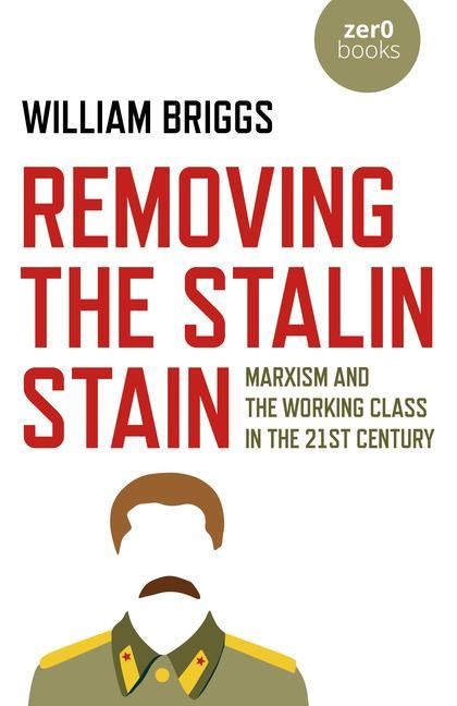 Removing the Stalin Stain: Marxism and the Working Class in the 21st Century