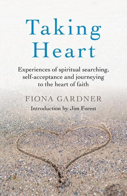 Taking Heart: Experiences of Spiritual Searching, Self-Acceptance and Journeying to the Heart of Faith