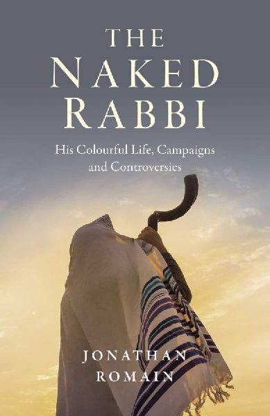 Naked Rabbi, The: His Colourful Life, Campaigns and Controversies